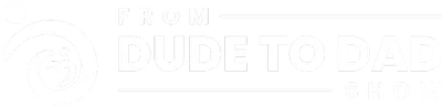 From Dude to Dad Show